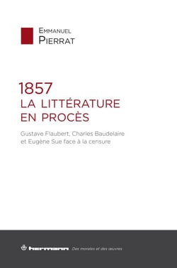 1857 : La Littérature en procès - Gustave Flaubert, Charles Baudelaire et Eugène Sue face à la censure