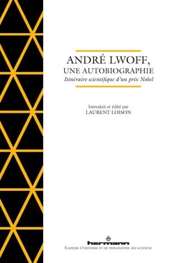 André Lwoff, une autobiographie - Itinéraire scientifique d'un prix Nobel