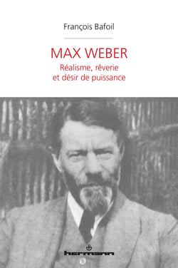 Max Weber - Réalisme, rêverie et désir de puissance
