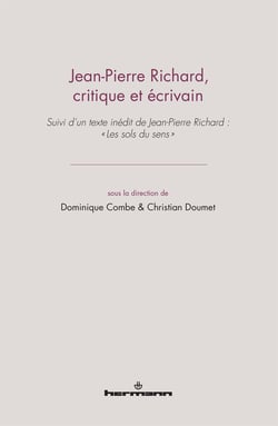 Jean-Pierre Richard, critique et écrivain - Suivi d'un texte inédit de Jean-Pierre Richard : « Les sols du sens »