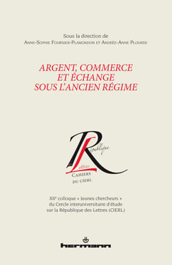 Argent, commerce et échange sous l'Ancien Régime - XIIe colloque « Jeunes chercheurs » du Cercle interuniversitaire d'étude sur la République des Lettres (CIERL)