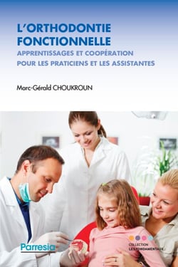 L’ORTHODONTIE FONCTIONNELLE - Apprentissages et coopération pour les praticiens et les assistantes