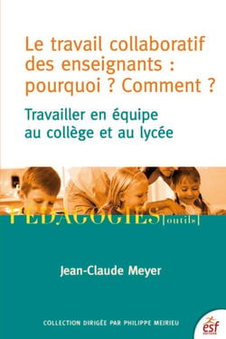 Le travail collaboratif des enseignants :pourquoi ? Comment ? - Travailler en équipe au collège et au lycée