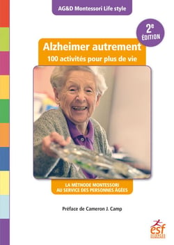 Alzheimer autrement - 100 activités pour plus de vie - La méthode Montessori au service des personnes âgées