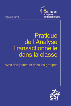 Pratique de l'analyse transactionnelle dans la classe - Avec des jeunes et dans des groupes