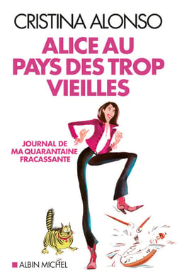 Alice au pays des trop vieilles - Journal de ma quarantaine fracassante