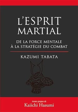 L'Esprit Martial - De la force mentale à la stratégie du combat