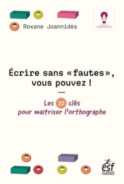 Écrire sans « fautes », vous pouvez ! - Les 10 clés pour maitriser l'orthographe