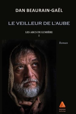 Les Arcs de lumière : Le veilleur de l'aube - Tome I - Les arcs de lumière - Tome I