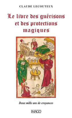 Le livre des guérisons et des protections magiques - Deux mille ans de croyances