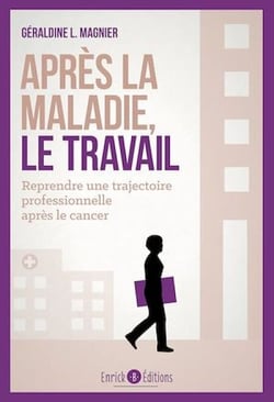 Après la maladie, le travail - Comment reprendre une trajectoire professionnelle après le cancer ?
