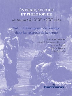 Energie, science et philosophie au tournant des XIXe et XXe siècles. Volume 1 - L'émergence de l'énergie dans les sciences de la nature
