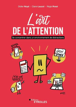 L'art de l'attention - Se concentrer dans un environnement de distractions