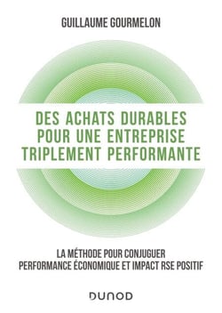 Des achats durables pour une entreprise triplement performante - La méthode pour conjuguer performance économique et impact RSE positif