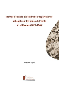 Identité coloniale et sentiment d'appartenance nationale sur les bancs de l'école à La Réunion (1870-1946)