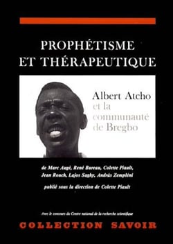 Prophétisme et thérapeutique - Albert Atcho et la communauté de Bregbo