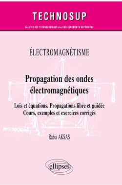 Électromagnétisme - Propagation des ondes électromagnétiques - Lois et équations. Propagations libre et guidée - Cours, exemples et exercices corrigés