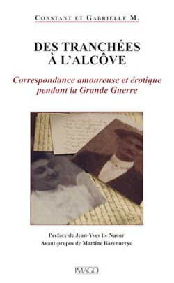 Des Tranchées à l'alcôve - Correspondance amoureuse et érotique pendant la Grande Guerre