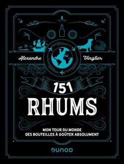 151 Rhums - Mon tour du monde des bouteilles à goûter absolument