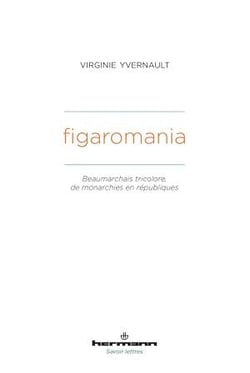 Figaromania - Beaumarchais tricolore, de monachies en républiques (XVIIIe-XIXe siècles)