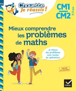 Mieux comprendre les problèmes de maths CM1/CM2 - Chouette, Je réussis ! - cahier de soutien en maths