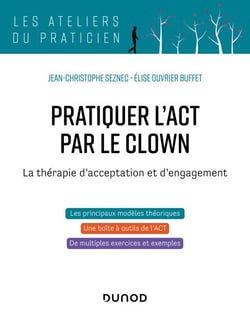 Pratiquer l'ACT par le clown - La thérapie d'acceptation et d'engagement - La thérapie d'acceptation et d'engagement