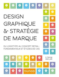 Design graphique et stratégie de marque - Du logotype au concept retail - Fondamentaux et études de cas