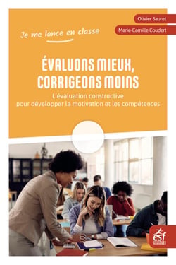 Evaluons mieux, corrigeons moins - L’évaluation constructive pour développer la motivation et les compétences