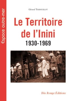 Le Territoire de l'inini 1930-1969