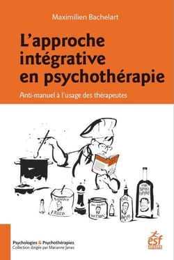 L'approche intégrative en psychothérapie - Anti-manuel à l'usage des thérapeutes