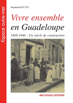 Vivre ensemble en Guadeloupe 1848-1946