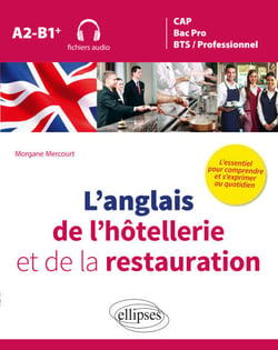L’anglais de l’hôtellerie et de la restauration - L’essentiel pour comprendre et s’exprimer au quotidien - A2-B1+ (avec fichiers audio)