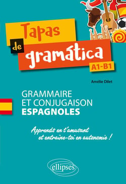 Tapas de gramática - Grammaire et conjugaison espagnoles - Apprends en t'amusant et entraîne-toi en autonomie ! A1-B1