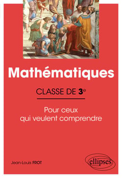 Mathématiques - Classe de 3e - Pour ceux qui veulent comprendre