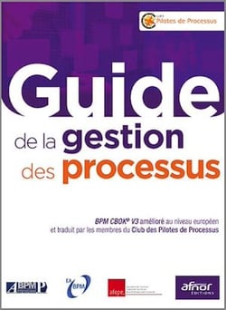 Guide de la gestion des processus - BPM CBOK® V3 amélioré au niveau européen et traduit par les membres du Club des Pilotes de processus