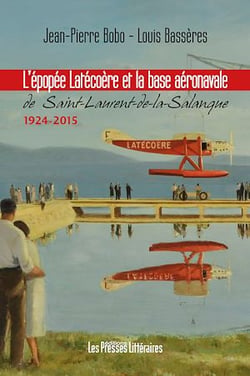 L’épopée Latécoère et la base aéronavale de St-Laurent-de-la-Salanque