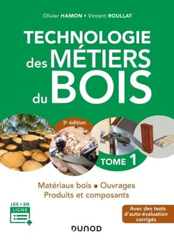 Technologie des métiers du bois - Tome 1 - 3e éd. - Matériaux bois - Ouvrages - Produits et composants