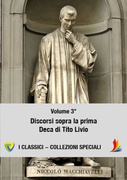 MACHIAVELLI - VOLUME 3° - DISCORSI SOPRA LA PRIMA DECA DI TITO LIVIO