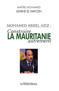 Mohamed Abdel Aziz : Construire la Mauritanie autrement