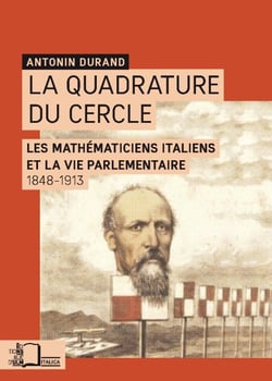La Quadrature du cercle - Les mathématiciens italiens et la vie parlementaire 1848-1913