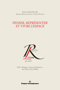 Penser, représenter et vivre l'espace - XVIIe colloque « Jeunes chercheurs » du CIERL et du CIREM
