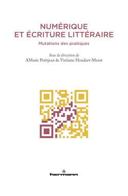 Numérique et écriture littéraire - Mutations des pratiques