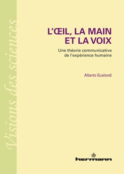 L'œil, la main et la voix - Une théorie communicative de l'expérience humaine