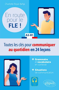 FLE (Français langue étrangère). En route pour le FLE ! A2-B1 - Toutes les clés pour communiquer au quotidien en français en 24 leçons.