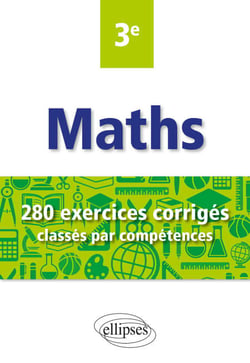 Maths 3e - 280 exercices corrigés classés par compétences - Avec sujets de Brevet