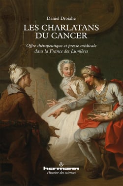 Les charlatans du cancer - Offre thérapeutique et presse médicale dans la France des Lumières