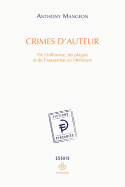 Crimes d'auteur - De l'influence, du plagiat et de l'assassinat en littérature