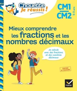 Mieux comprendre les fractions et les nombres décimaux CM1/CM2 9-11 ans - Chouette, Je réussis ! - cahier de soutien en maths