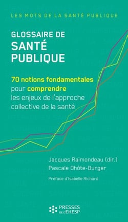 Glossaire de Santé publique - 70 notions fondamentales pour comprendre les enjeux de l'approche collective de la santé