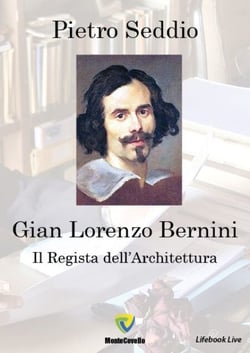 GIAN LORENZO BERNINI - IL REGISTA DELL'ARCHITETTURA